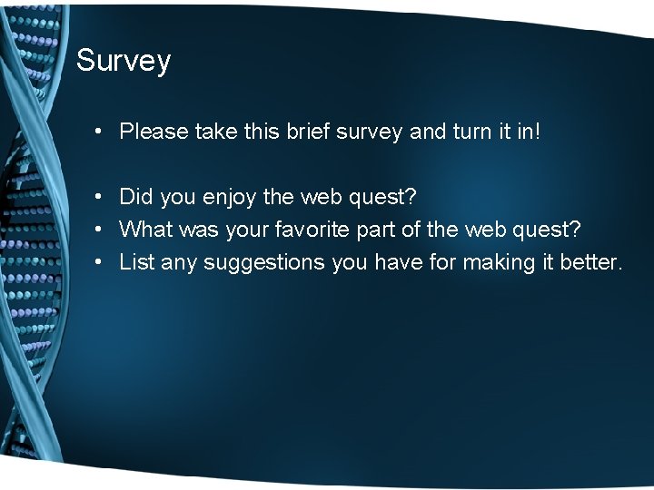 Survey • Please take this brief survey and turn it in! • Did you