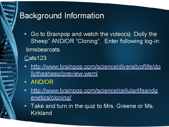 Background Information • Go to Brainpop and watch the video(s) : Dolly the Sheep”