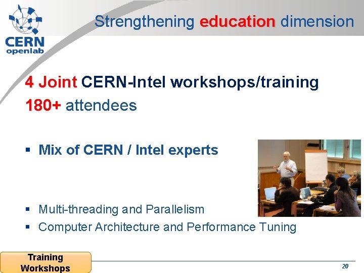 Strengthening education dimension 4 Joint CERN-Intel workshops/training 180+ attendees § Mix of CERN / Strengthening education dimension 4 Joint CERN-Intel workshops/training 180+ attendees § Mix of CERN /