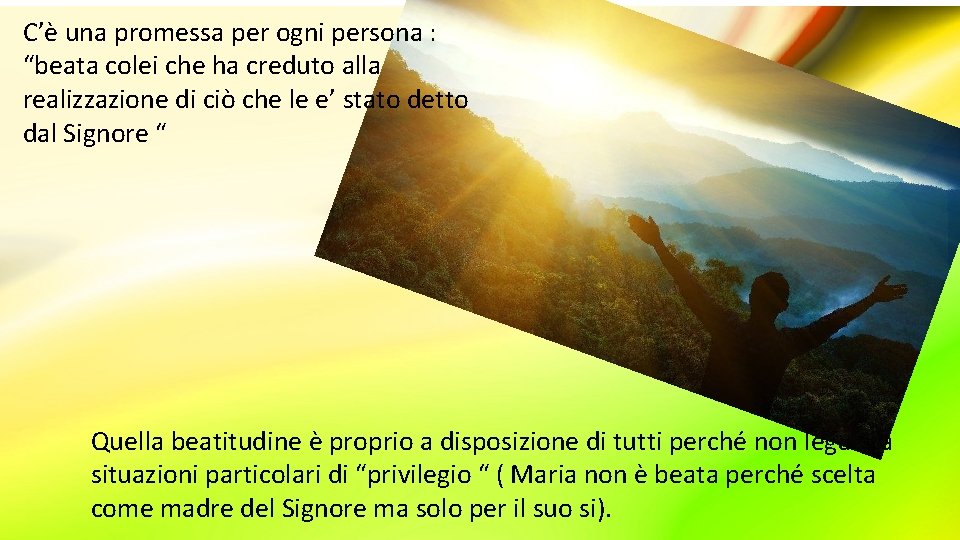 C’è una promessa per ogni persona : “beata colei che ha creduto alla realizzazione