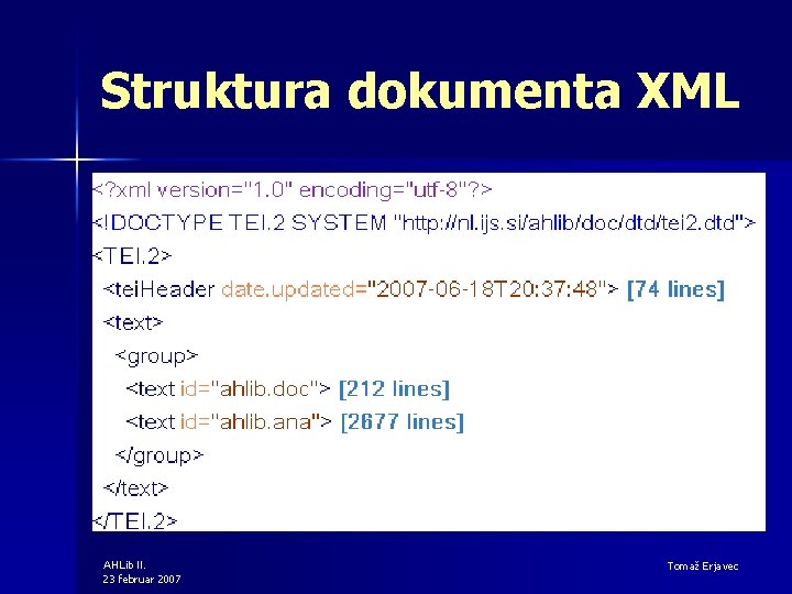 Struktura dokumenta XML AHLib II. 23 februar 2007 Tomaž Erjavec 