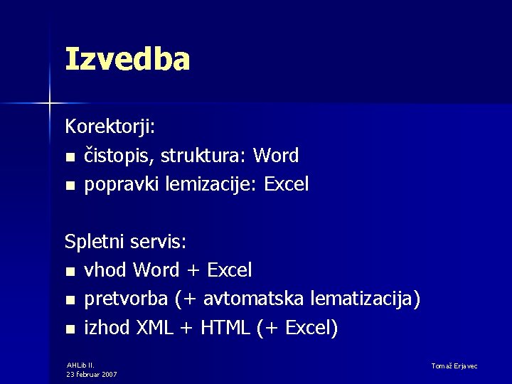 Izvedba Korektorji: n čistopis, struktura: Word n popravki lemizacije: Excel Spletni servis: n vhod