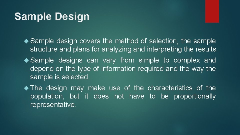 Sample Design Sample design covers the method of selection, the sample structure and plans