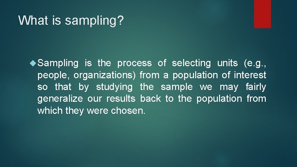 What is sampling? Sampling is the process of selecting units (e. g. , people,