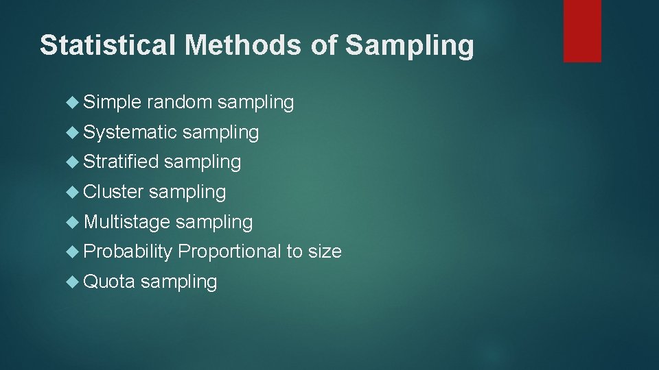 Statistical Methods of Sampling Simple random sampling Systematic Stratified Cluster sampling Multistage sampling Probability