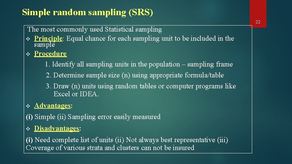 Simple random sampling (SRS) 22 The most commonly used Statistical sampling v Principle: Equal