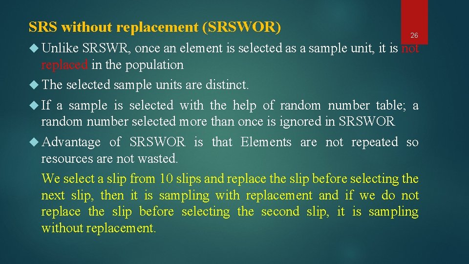 SRS without replacement (SRSWOR) 26 Unlike SRSWR, once an element is selected as a