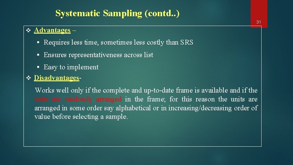 Systematic Sampling (contd. . ) 31 v Advantages – § Requires less time, sometimes