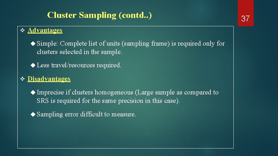 Cluster Sampling (contd. . ) v Advantages Simple: Complete list of units (sampling frame)