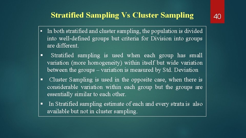 Stratified Sampling Vs Cluster Sampling • In both stratified and cluster sampling, the population