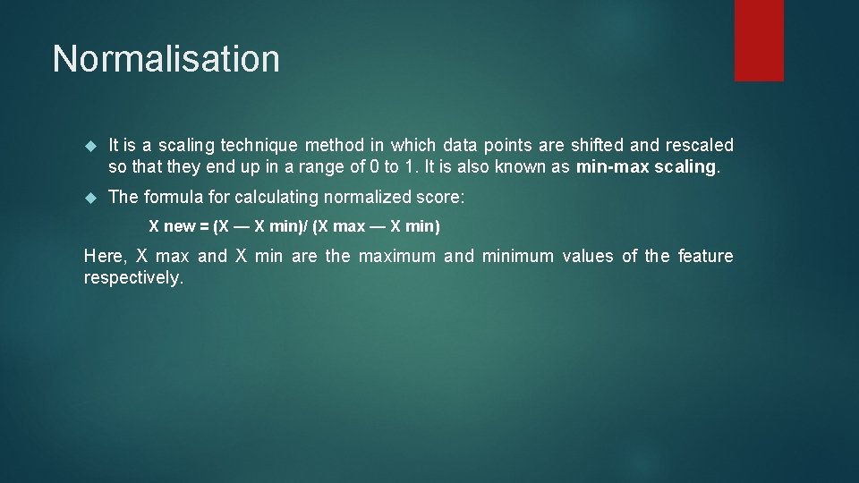 Normalisation It is a scaling technique method in which data points are shifted and
