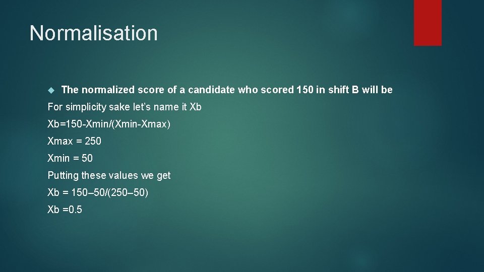 Normalisation The normalized score of a candidate who scored 150 in shift B will