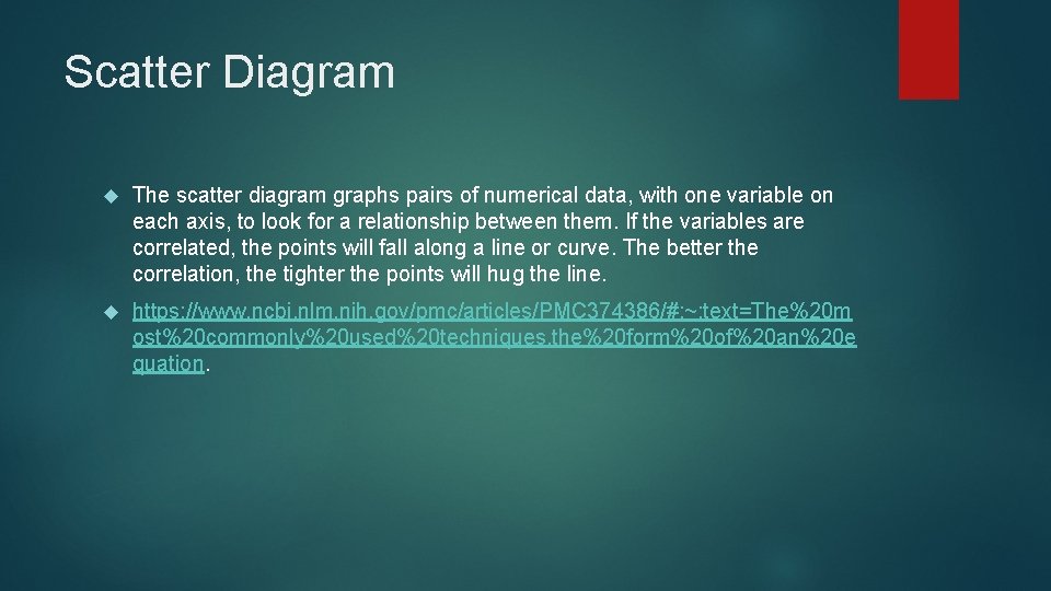 Scatter Diagram The scatter diagram graphs pairs of numerical data, with one variable on