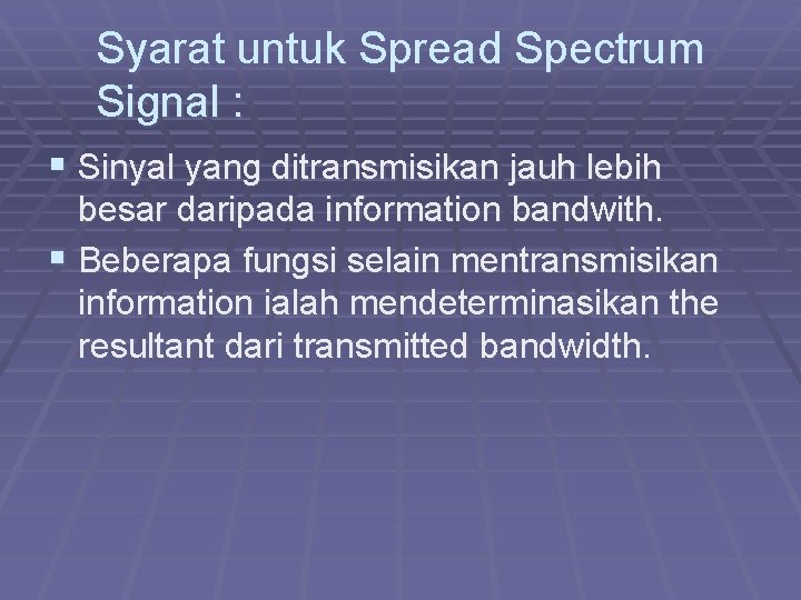 Syarat untuk Spread Spectrum Signal : § Sinyal yang ditransmisikan jauh lebih besar daripada Syarat untuk Spread Spectrum Signal : § Sinyal yang ditransmisikan jauh lebih besar daripada