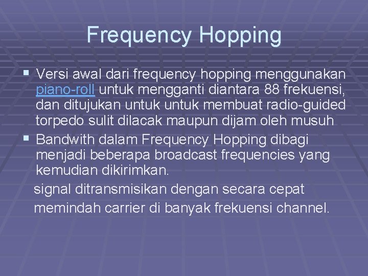 Frequency Hopping § Versi awal dari frequency hopping menggunakan piano-roll untuk mengganti diantara 88 Frequency Hopping § Versi awal dari frequency hopping menggunakan piano-roll untuk mengganti diantara 88