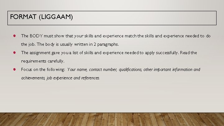FORMAT (LIGGAAM) ● The BODY must show that your skills and experience match the