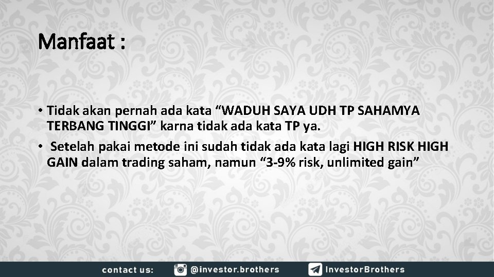 Manfaat : • Tidak akan pernah ada kata “WADUH SAYA UDH TP SAHAMYA TERBANG