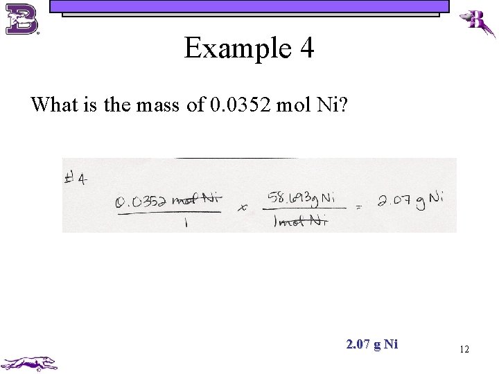 Example 4 What is the mass of 0. 0352 mol Ni? 2. 07 g