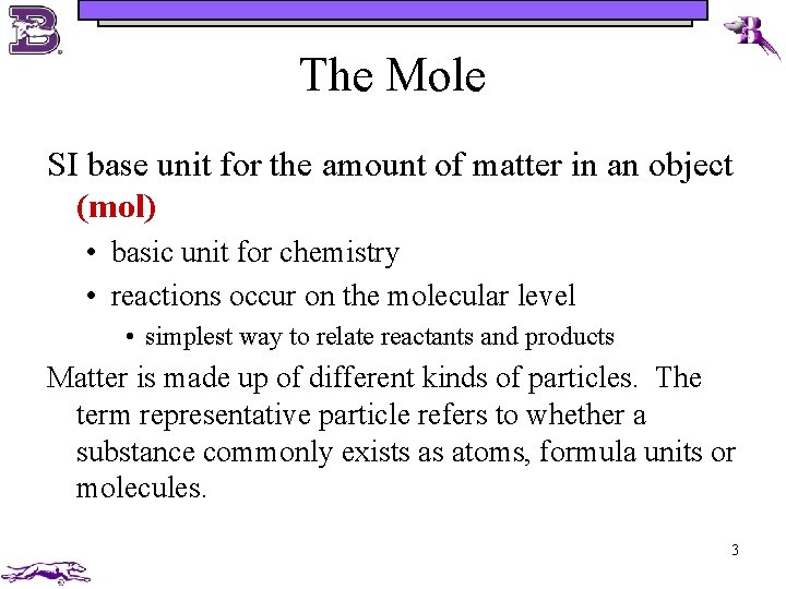 The Mole SI base unit for the amount of matter in an object (mol)