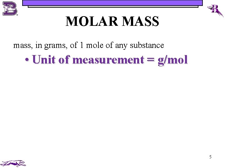 MOLAR MASS mass, in grams, of 1 mole of any substance • Unit of