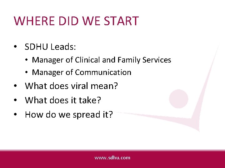 WHERE DID WE START • SDHU Leads: • Manager of Clinical and Family Services