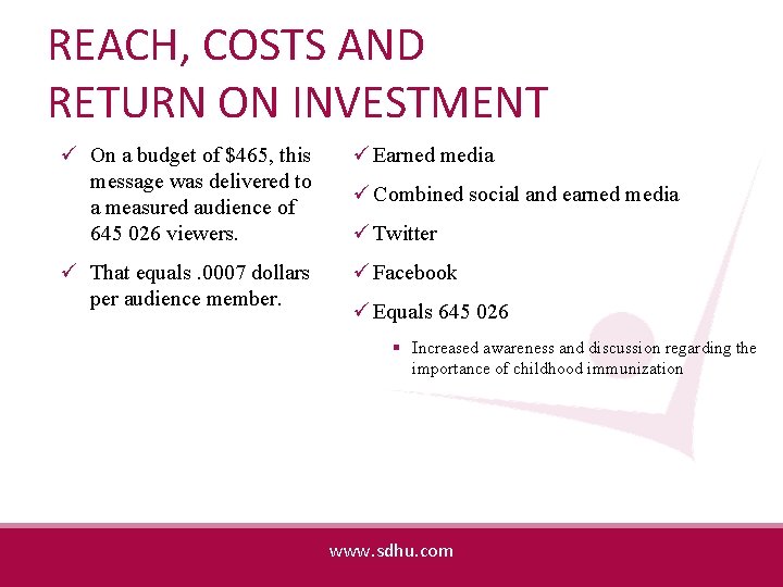 REACH, COSTS AND RETURN ON INVESTMENT ü On a budget of $465, this message