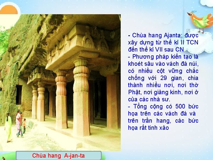 - Chùa hang Ajanta: được xây dựng từ thế kỉ II TCN đến thế