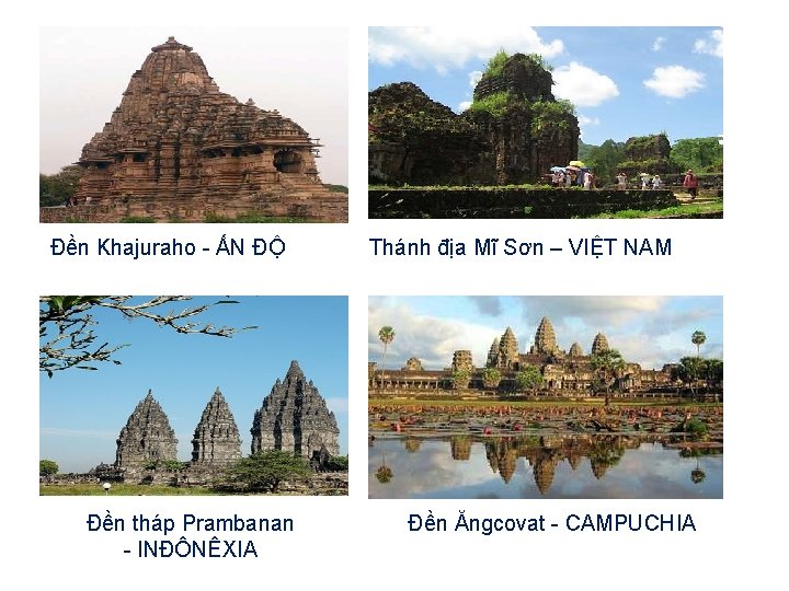 Đền Khajuraho - ẤN ĐỘ Đền tháp Prambanan - INĐÔNÊXIA Thánh địa Mĩ Sơn