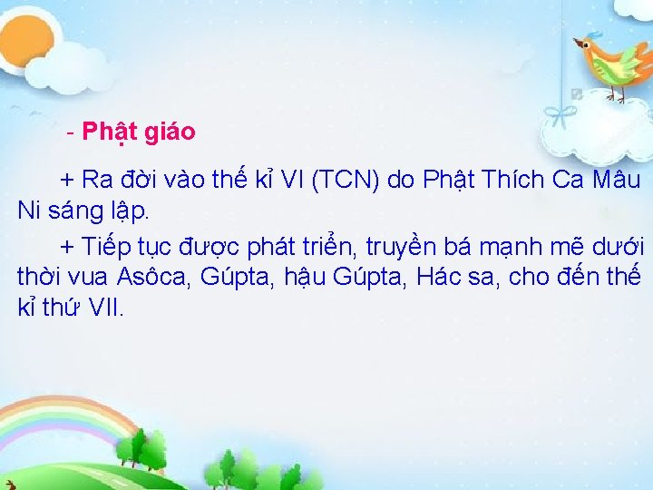 - Phật giáo + Ra đời vào thế kỉ VI (TCN) do Phật Thích