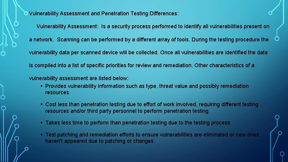 Vulnerability Assessment and Penetration Testing Differences: Vulnerability Assessment: Is a security process performed to