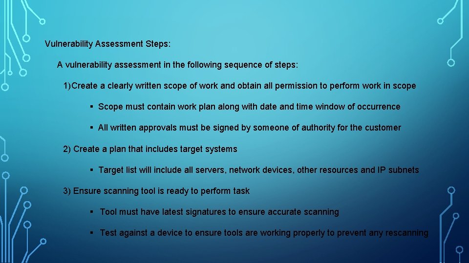 Vulnerability Assessment Steps: A vulnerability assessment in the following sequence of steps: 1) Create