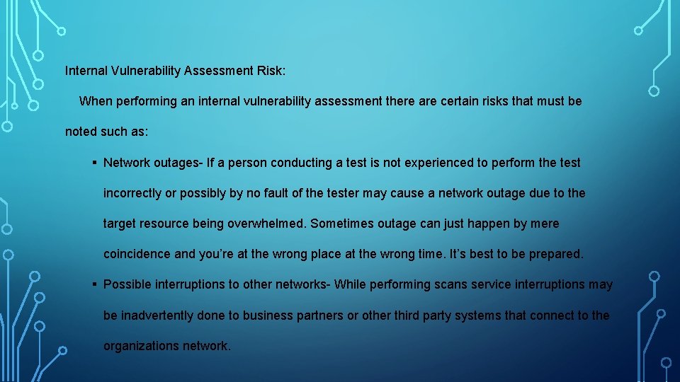 Internal Vulnerability Assessment Risk: When performing an internal vulnerability assessment there are certain risks