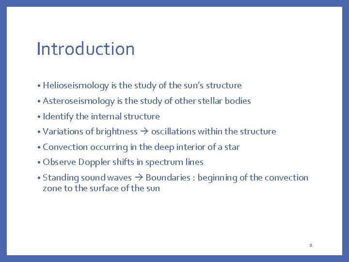 Introduction • Helioseismology is the study of the sun’s structure • Asteroseismology is the