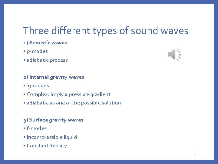 Three different types of sound waves 1) Acoustic waves • p-modes • adiabatic process