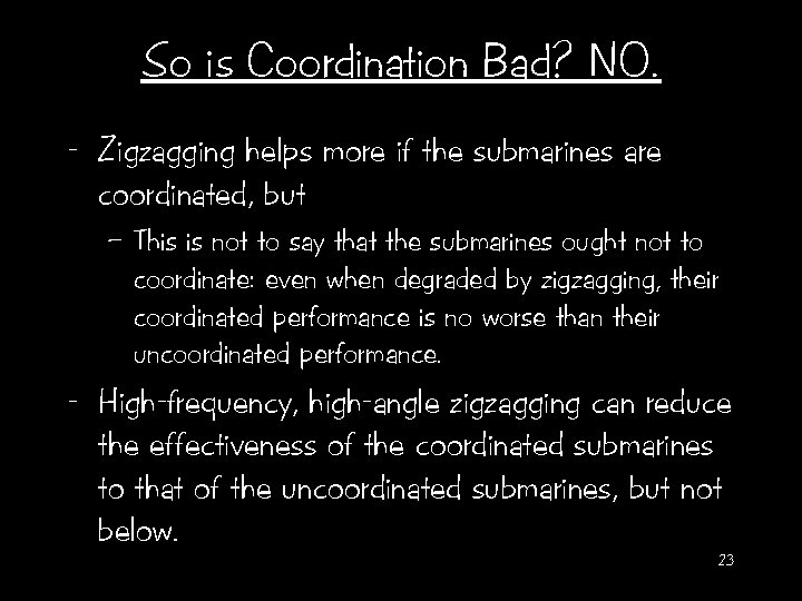 So is Coordination Bad? NO. - Zigzagging helps more if the submarines are coordinated,