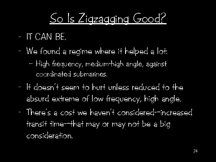 So Is Zigzagging Good? - IT CAN BE. - We found a regime where