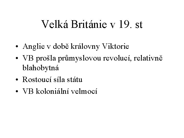 Velká Británie v 19. st • Anglie v době královny Viktorie • VB prošla