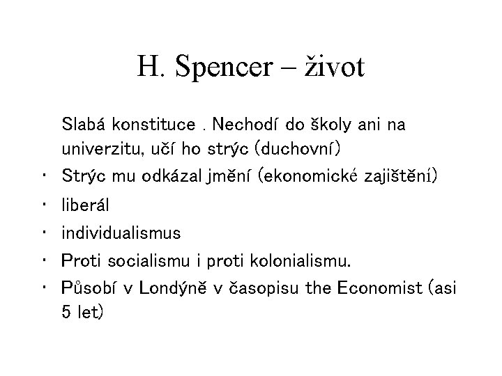 H. Spencer – život Slabá konstituce. Nechodí do školy ani na univerzitu, učí ho