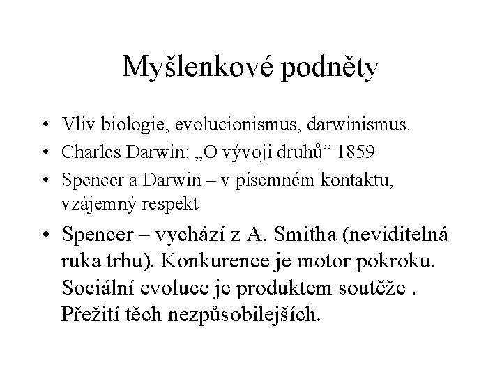 Myšlenkové podněty • Vliv biologie, evolucionismus, darwinismus. • Charles Darwin: „O vývoji druhů“ 1859