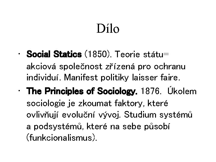 Dílo • Social Statics (1850). Teorie státu= akciová společnost zřízená pro ochranu individuí. Manifest