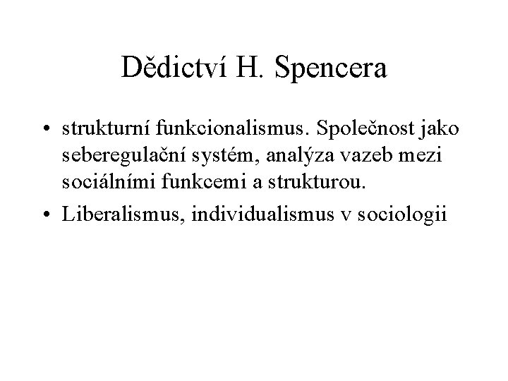 Dědictví H. Spencera • strukturní funkcionalismus. Společnost jako seberegulační systém, analýza vazeb mezi sociálními