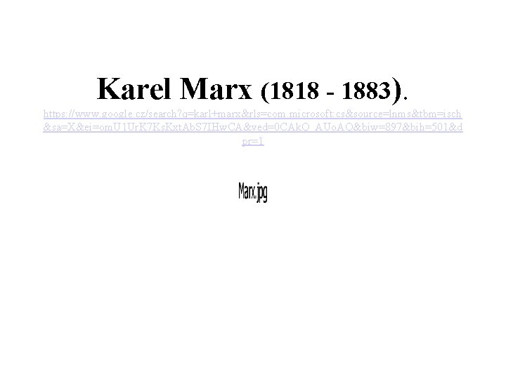 Karel Marx (1818 - 1883). https: //www. google. cz/search? q=karl+marx&rls=com. microsoft: cs&source=lnms&tbm=isch &sa=X&ei=om. U