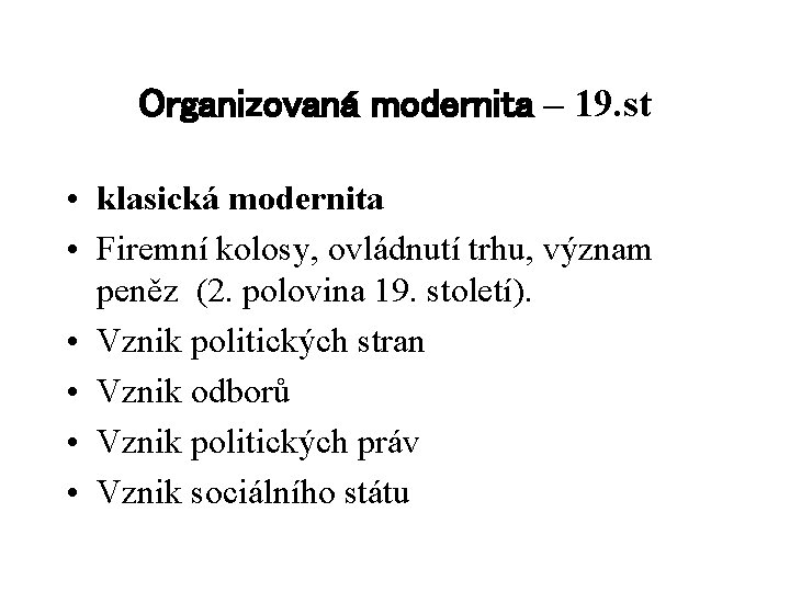 Organizovaná modernita – 19. st • klasická modernita • Firemní kolosy, ovládnutí trhu, význam