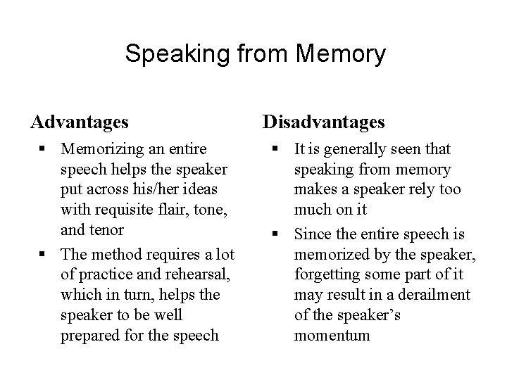 Speaking from Memory Advantages § Memorizing an entire speech helps the speaker put across