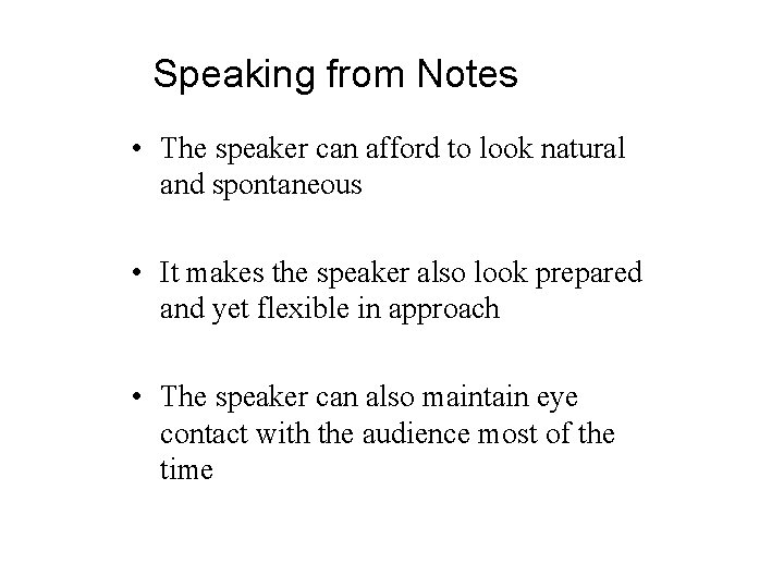 Speaking from Notes • The speaker can afford to look natural and spontaneous •