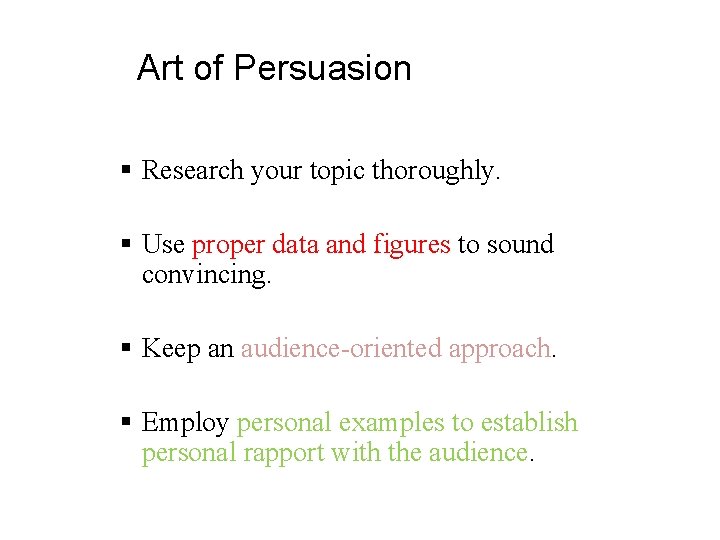 Art of Persuasion § Research your topic thoroughly. § Use proper data and figures