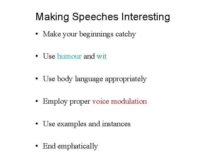 Making Speeches Interesting • Make your beginnings catchy • Use humour and wit •