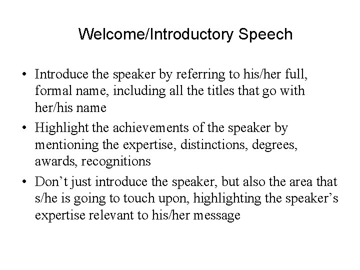 Welcome/Introductory Speech • Introduce the speaker by referring to his/her full, formal name, including