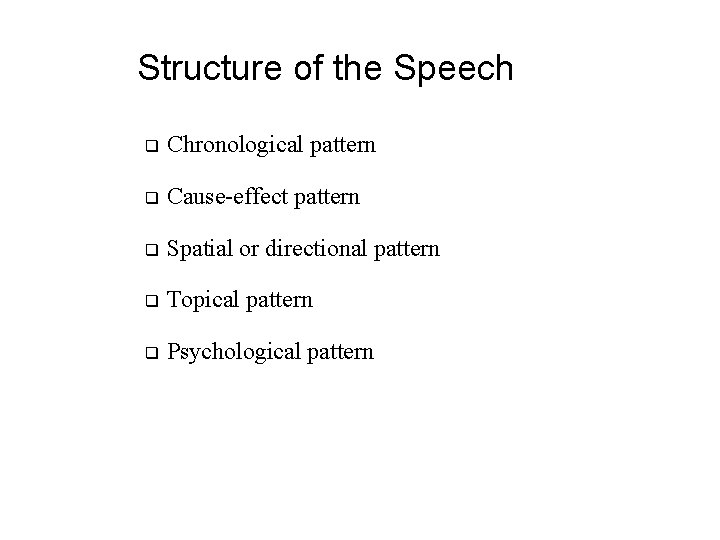 Structure of the Speech q Chronological pattern q Cause-effect pattern q Spatial or directional