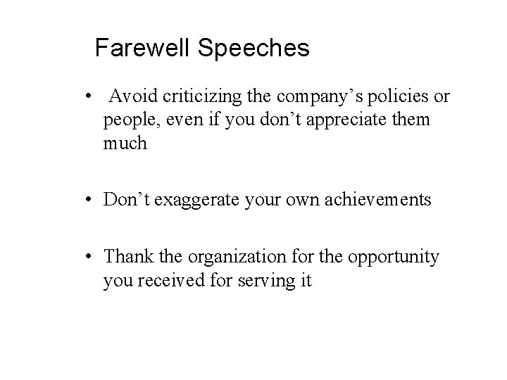 Farewell Speeches • Avoid criticizing the company’s policies or people, even if you don’t